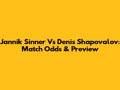 Jannik Sinner Vs Denis Shapovalov: Match Odds & Preview