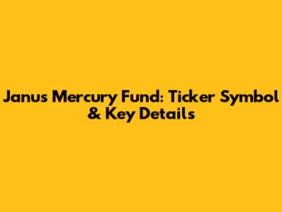Janus Mercury Fund: Ticker Symbol & Key Details