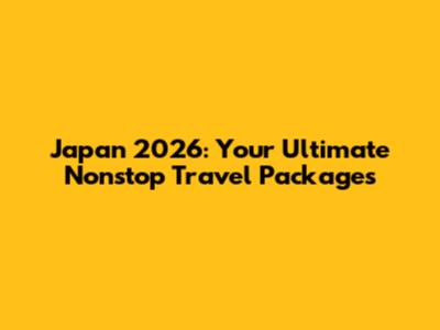 Japan 2026: Your Ultimate Nonstop Travel Packages