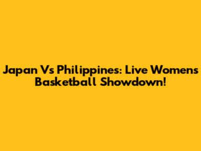 Japan Vs Philippines: Live Women's Basketball Showdown!