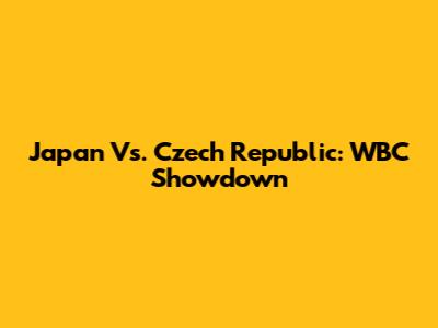 Japan Vs. Czech Republic: WBC Showdown
