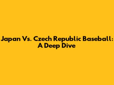 Japan Vs. Czech Republic Baseball: A Deep Dive