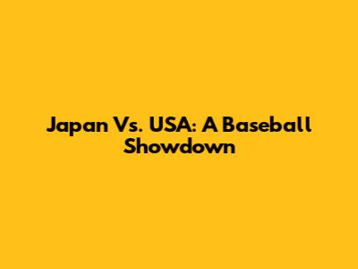 Japan Vs. USA: A Baseball Showdown