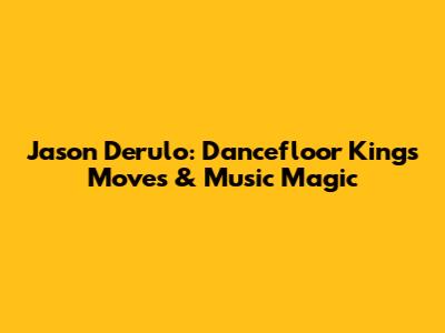 Jason Derulo: Dancefloor King's Moves & Music Magic