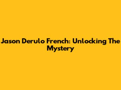 Jason Derulo French: Unlocking The Mystery