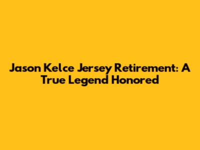 Jason Kelce Jersey Retirement: A True Legend Honored