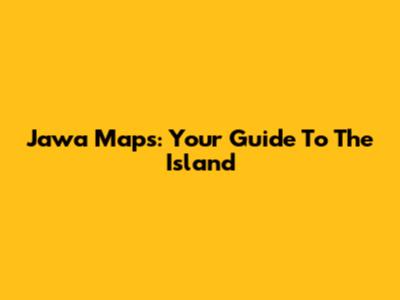 Jawa Maps: Your Guide To The Island