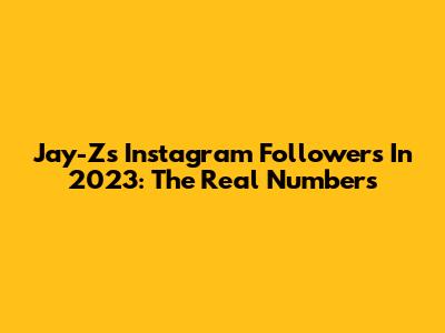 Jay-Z's Instagram Followers In 2023: The Real Numbers