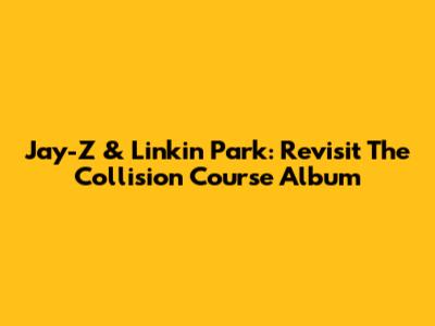 Jay-Z & Linkin Park: Revisit The 'Collision Course' Album