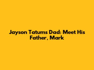 Jayson Tatum's Dad: Meet His Father, Mark