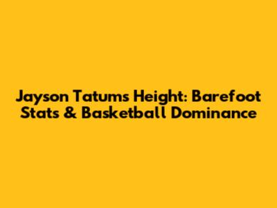 Jayson Tatum's Height: Barefoot Stats & Basketball Dominance
