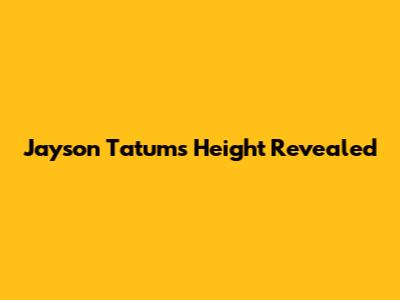 Jayson Tatum's Height Revealed