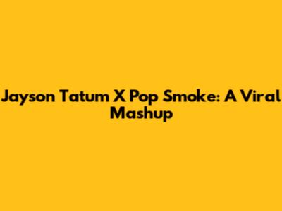 Jayson Tatum X Pop Smoke: A Viral Mashup