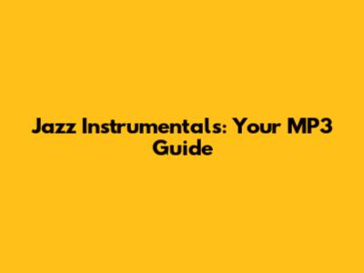 Jazz Instrumentals: Your MP3 Guide