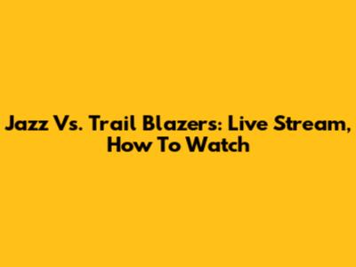 Jazz Vs. Trail Blazers: Live Stream, How To Watch