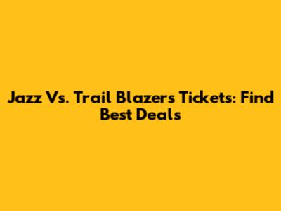 Jazz Vs. Trail Blazers Tickets: Find Best Deals
