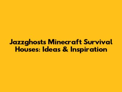 Jazzghost's Minecraft Survival Houses: Ideas & Inspiration
