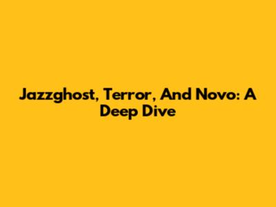 Jazzghost, Terror, And Novo: A Deep Dive