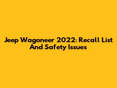 Jeep Wagoneer 2022: Recall List And Safety Issues