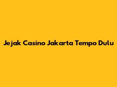 Jejak Casino Jakarta Tempo Dulu