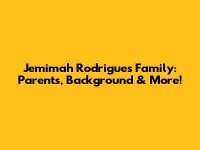 Jemimah Rodrigues' Family: Parents, Background & More!