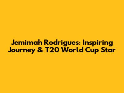 Jemimah Rodrigues: Inspiring Journey & T20 World Cup Star