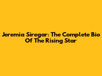 Jeremia Siregar: The Complete Bio Of The Rising Star