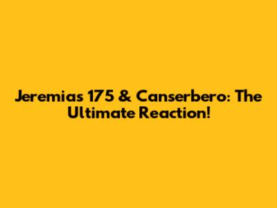 Jeremias 175 & Canserbero: The Ultimate Reaction!
