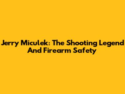 Jerry Miculek: The Shooting Legend And Firearm Safety