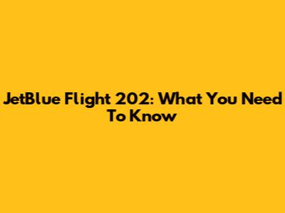 JetBlue Flight 202: What You Need To Know