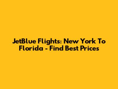 JetBlue Flights: New York To Florida - Find Best Prices