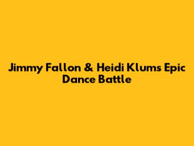 Jimmy Fallon & Heidi Klum's Epic Dance Battle