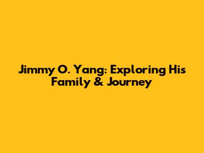 Jimmy O. Yang: Exploring His Family & Journey