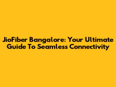 JioFiber Bangalore: Your Ultimate Guide To Seamless Connectivity