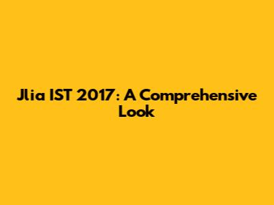 Jlia IST 2017: A Comprehensive Look
