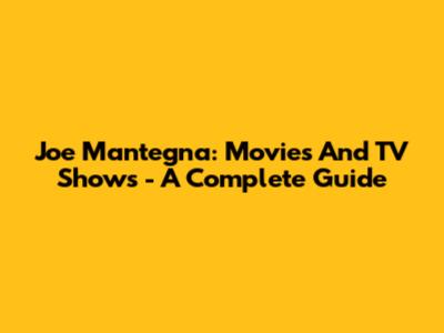 Joe Mantegna: Movies And TV Shows - A Complete Guide
