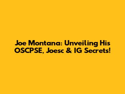 Joe Montana: Unveiling His OSCPSE, Joesc & IG Secrets!