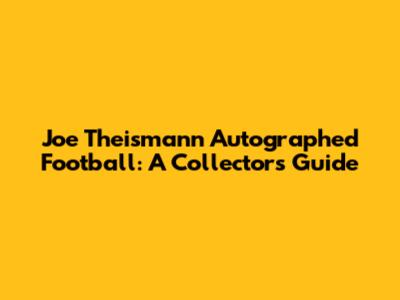Joe Theismann Autographed Football: A Collector's Guide