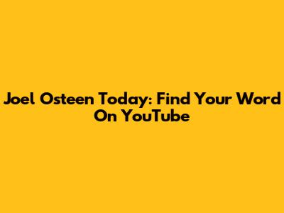 Joel Osteen Today: Find Your Word On YouTube