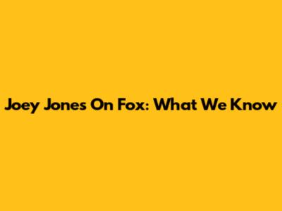Joey Jones On Fox: What We Know