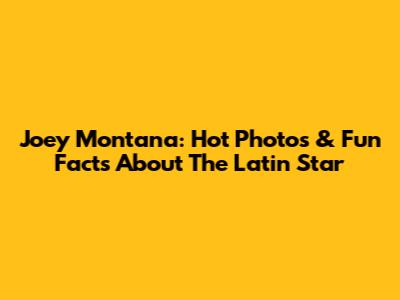 Joey Montana: Hot Photos & Fun Facts About The Latin Star