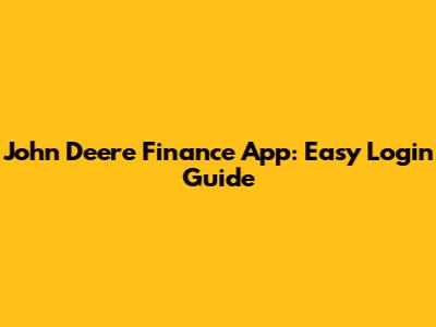John Deere Finance App: Easy Login Guide