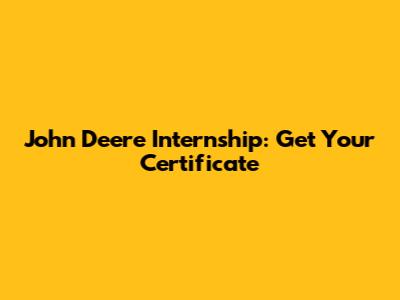 John Deere Internship: Get Your Certificate