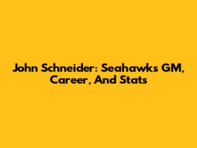 John Schneider: Seahawks GM, Career, And Stats