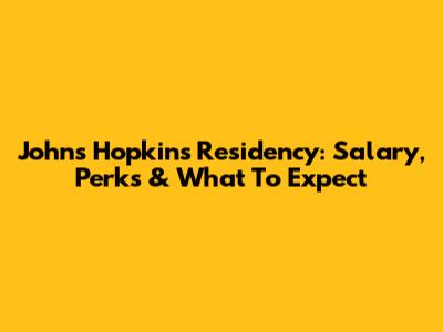 Johns Hopkins Residency: Salary, Perks & What To Expect
