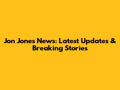 Jon Jones News: Latest Updates & Breaking Stories