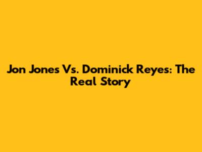 Jon Jones Vs. Dominick Reyes: The Real Story