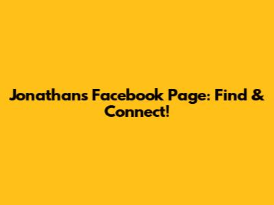 Jonathan's Facebook Page: Find & Connect!