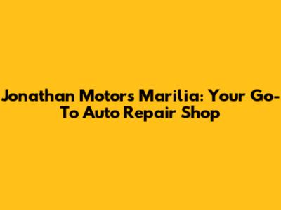 Jonathan Motors Marilia: Your Go-To Auto Repair Shop