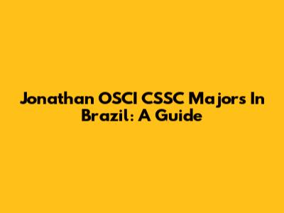 Jonathan OSCI CSSC Majors In Brazil: A Guide